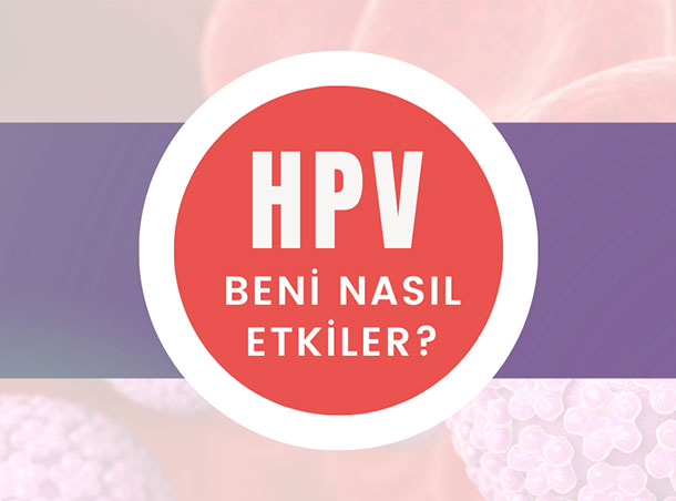 “HPV Beni Nasıl Etkiler”